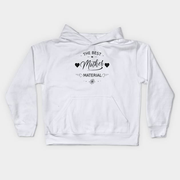 The Best Mother Material, Future Mom, Gift For Single Woman Girl Kids Hoodie by FlyingWhale369